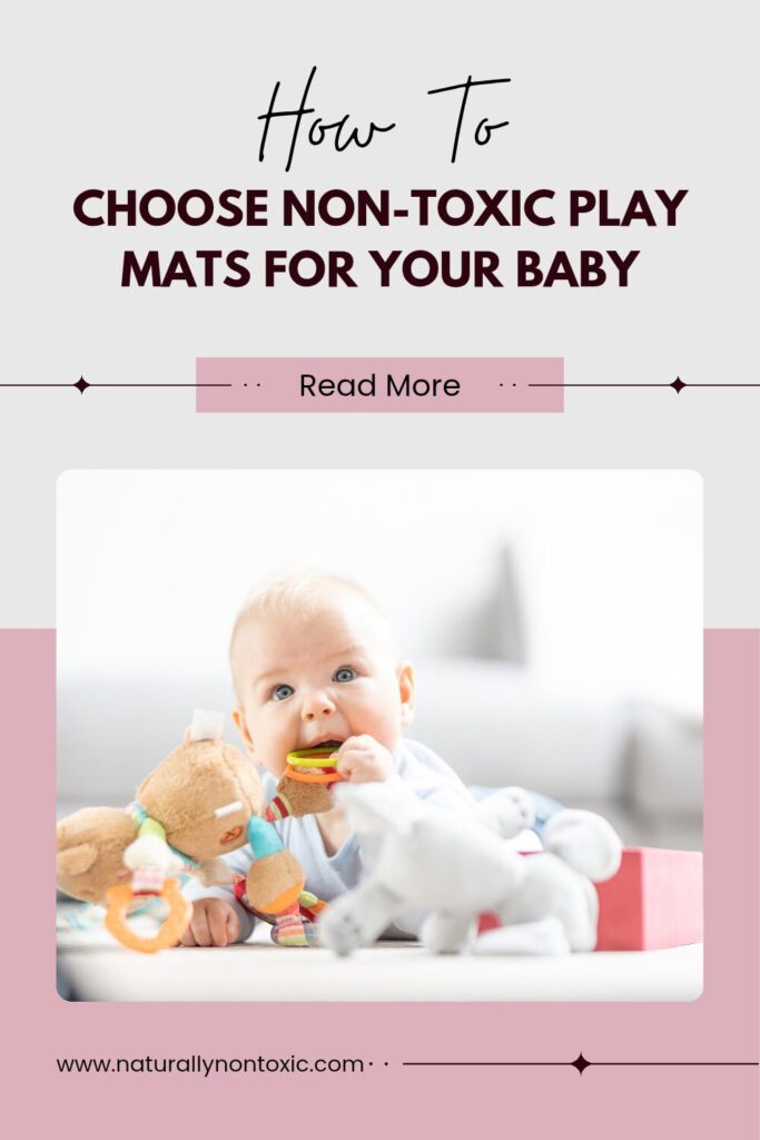 A cute baby plays on a play mat with a teddy bear and teething rings with text that reads how to choose Non-Toxic Play mats for your baby