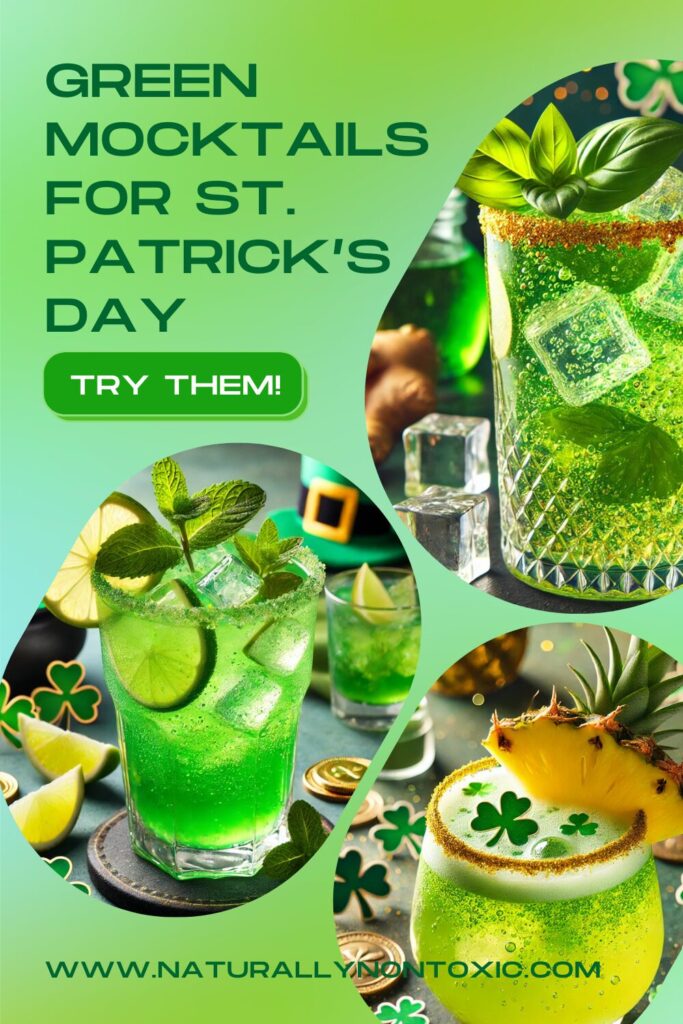 A festive digital graphic promoting green mocktails for St. Patrick’s Day. The design features vibrant images of non-alcoholic green drinks, garnished with fresh ingredients like lime, mint, basil, and pineapple. The text reads “Green Mocktails for St. Patrick’s Day” with a call-to-action button saying “Try Them!” and a website link, www.naturallynontoxic.com, on a green gradient background with shamrocks and gold coin decorations.